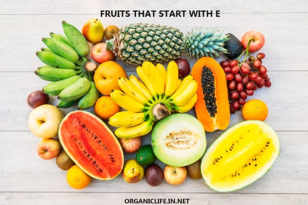organic life health benefits of fruits starting with E